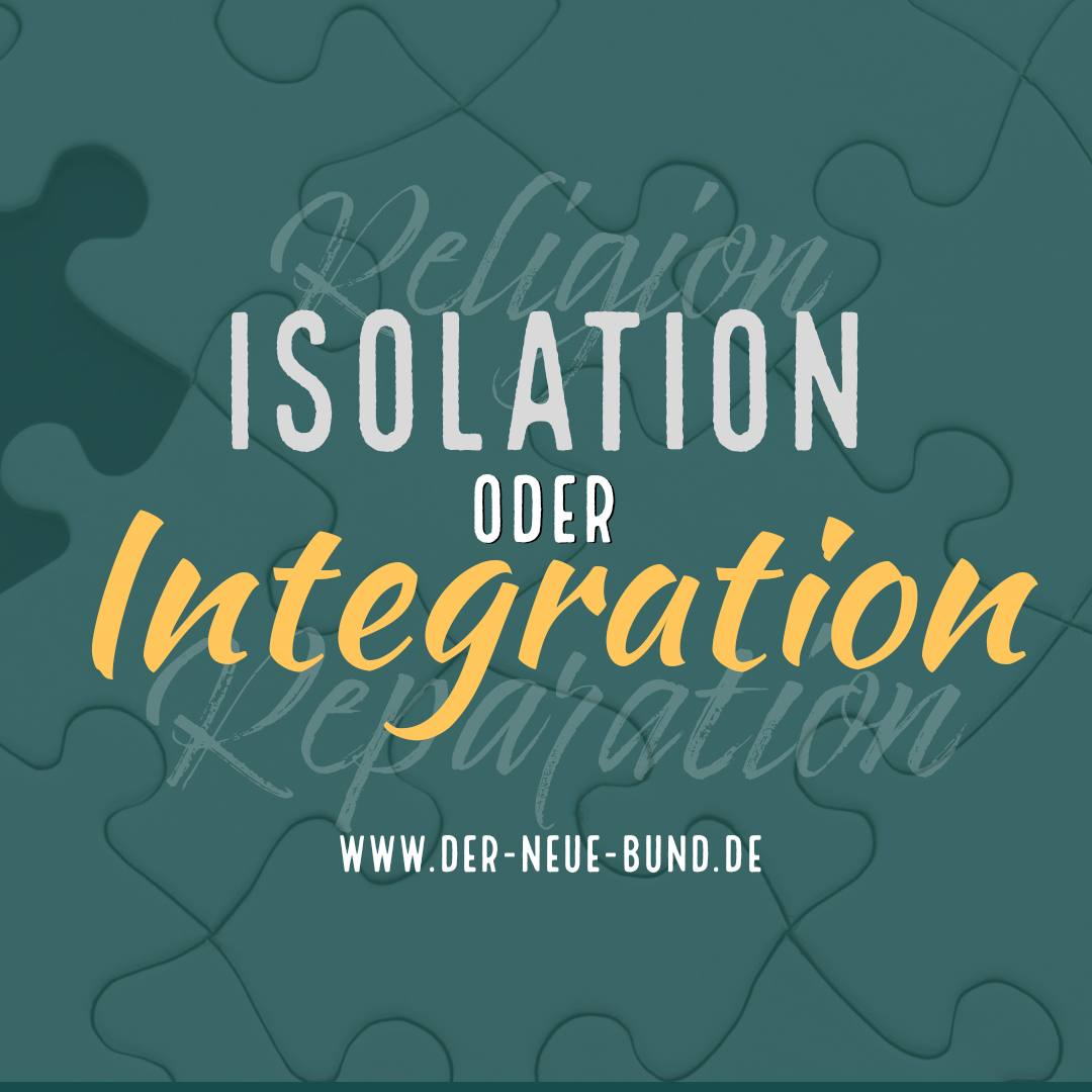 Isolation religion oder Integration reparation
